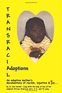 Transracial Adoptions: An Adoptive Mothers Documentary of Racism, Injustice (Paperback)