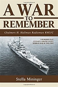 A War to Remember: Chalmers H. Hallman Radioman Rm3/C (Paperback)