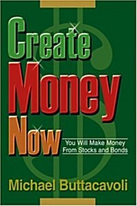 Create Money Now: You Will Make Money from Stocks and Bonds (Paperback)