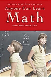 Anyone Can Learn Math: Helping High Risk Learners (Paperback)