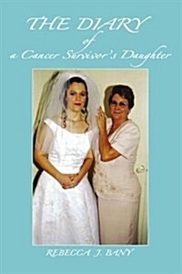 The Diary of a Cancer Survivors Daughter (Paperback)