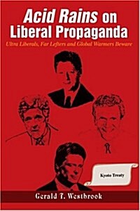 Acid Rains on Liberal Propaganda: Ultra Liberals, Far Lefters and Global Warmers Beware (Paperback)
