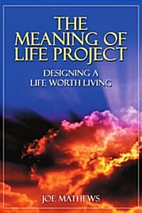 The Meaning of Life Project: Designing a Life Worth Living (Paperback)