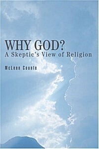 Why God?: A Skeptics View of Religion (Paperback)