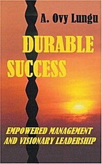 Durable Success: Empowered Management and Visionary Leadership (Paperback)