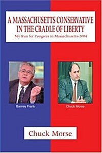 A Massachusetts Conservative in the Cradle of Liberty: My Run for Congress in Massachusetts-2004 (Paperback)