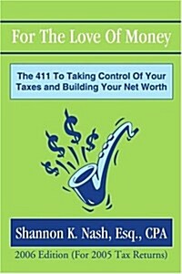 For the Love of Money: The 411 to Taking Control of Your Taxes and Building Your Net Worth (Paperback)