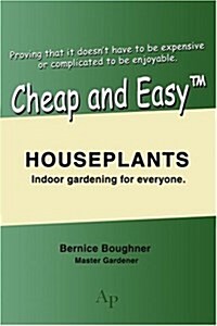 Cheap and Easytm Houseplants: Indoor Gardening for Everyone. (Paperback)