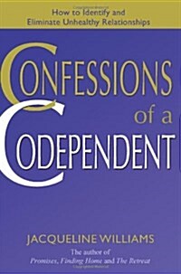 Confessions of a Codependent: How to Identify and Eliminate Unhealthy Relationships (Paperback)