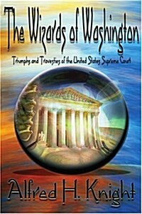 The Wizards of Washington: Triumphs and Travesties of the United States Supreme Court (Paperback)