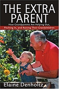 The Extra Parent: How Grandparents Are Helping Out, Pitching In, and Raising Their Grandchildren (Paperback)