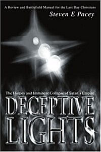 Deceptive Lights: The History and Imminent Collapse of Satans Empire (Paperback)