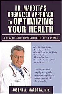 Dr. Marottas Organized Approach to Optimizing Your Health: A Health-Care Navigator for the Layman (Paperback)