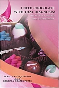 I Need Chocolate with That Diagnosis!: One Womans Journey Through Infertility (Paperback)