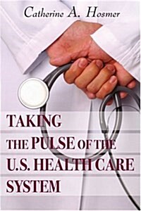 Taking the Pulse of the U.S. Health Care System (Paperback)