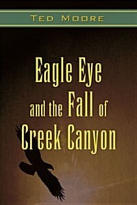 Eagle Eye and the Fall of Creek Canyon (Paperback)