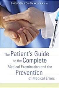 The Patients Guide to the Complete Medical Examination and the Prevention of Medical Errors (Paperback)