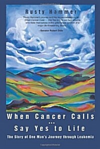 When Cancer Calls . Say Yes to Life: The Story of One Mans Journey Through Leukemia (Paperback)