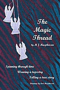 The Magic Thread: Overcoming Challenges During World War II, a Young Girl Discovers Secrets That Change Adversity Into Adventure (Paperback)