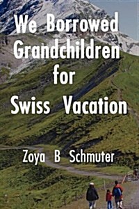 We Borrowed Grandchildren for Swiss Vacation (Paperback)