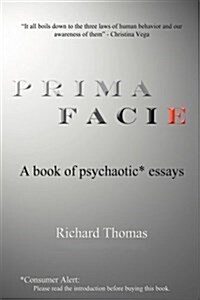 Prima Facie: A Book of Psychaotic* Essays (Paperback)