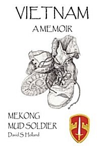 Vietnam a Memoir: Mekong Mud Soldier (Paperback)