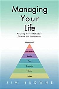 Managing Your Life: Adapting Proven Methods of Science and Management (Paperback)