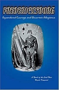 Fredericksburg: Squandered Courage and Uncertain Allegiance (Hardcover)