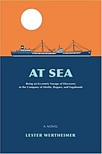 At Sea: Being an Eccentric Voyage of Discovery in the Company of Misfits, Rogues, and Vagabonds (Paperback)