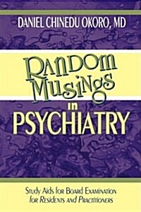 Random Musings in Psychiatry: Study AIDS for Board Examination for Residents and Practitioners (Paperback)