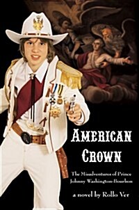 American Crown: The Misadventures of Prince Johnny Washington-Bourbon (Hardcover)