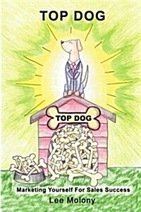 Top Dog: Marketing Yourself for Sales Success (Paperback)