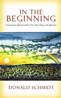 In the Beginning: Creation Spirituality for the Days of Advent (Paperback)