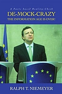 de-Mock-Crazy: The Information Age Is Over! (Paperback)