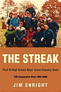 The Streak: Paul VI High School Boys Cross-Country Team 240 Consecutive Wins 1980-2006 (Paperback)