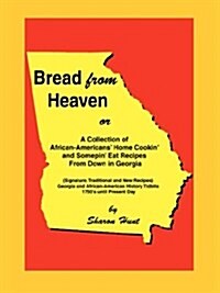 Bread from Heaven: Or a Collection of African-Americans Home Cookin and Somepin Eat Recipes from Down in Georgia (Paperback)
