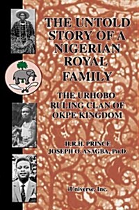 The Untold Story of a Nigerian Royal Family: The Urhobo Ruling Clan of Okpe Kingdom (Hardcover)