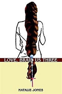 Love, Braid Us Three (Hardcover)