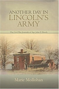 Another Day in Lincolns Army: The Civil War Journals of Sgt. John T. Booth (Hardcover)