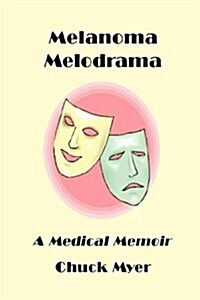 Melanoma Melodrama: A Medical Memoir (Paperback)