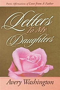 Letters to My Daughters: Poetic Affirmations of Love from a Father (Paperback)