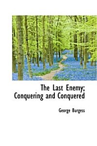 The Last Enemy; Conquering and Conquered (Paperback)