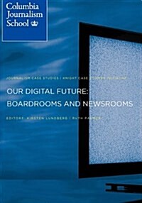 Our Digital Future: Boardrooms and Newsrooms (Paperback)