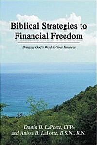 Biblical Strategies to Financial Freedom: Bringing Gods Word to Your Finances (Paperback)