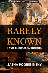 Rarely Known: Facts, Enigmas, Curiosities: Fascinating and Useful Information on the Oddities of Our World, an Essential Voyage Comp (Paperback)