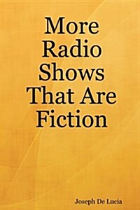 More Radio Shows That Are Fiction (Paperback)