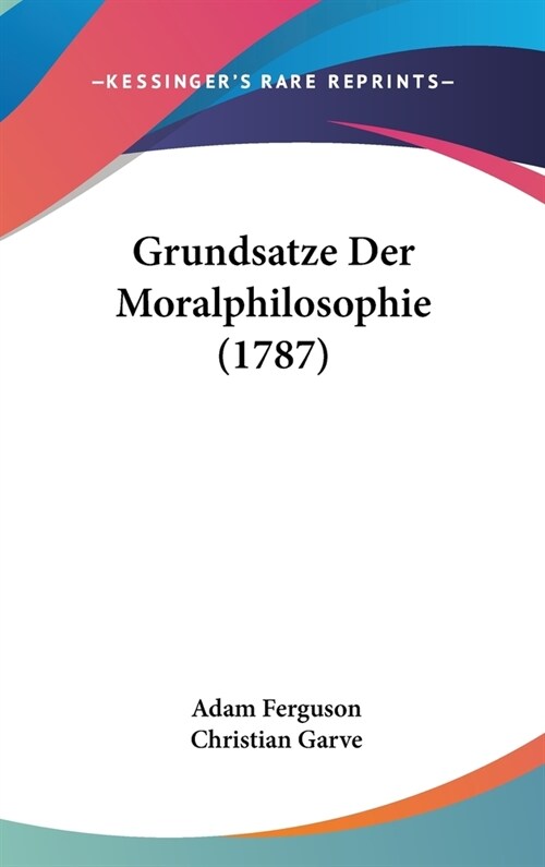 Grundsatze Der Moralphilosophie (1787) (Hardcover)