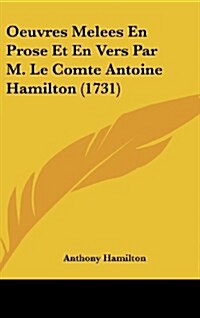 Oeuvres Melees En Prose Et En Vers Par M. Le Comte Antoine Hamilton (1731) (Hardcover)
