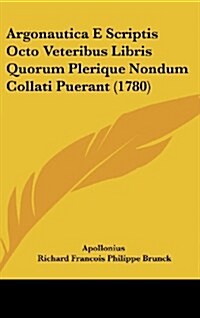 Argonautica E Scriptis Octo Veteribus Libris Quorum Plerique Nondum Collati Puerant (1780) (Hardcover)