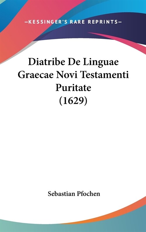 Diatribe de Linguae Graecae Novi Testamenti Puritate (1629) (Hardcover)